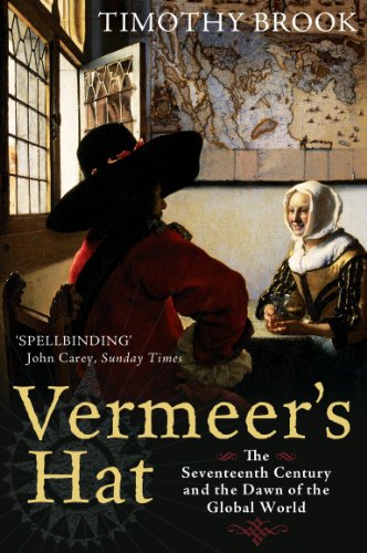 Vermeer's Hat: The Seventeenth Century and the Dawn of the Global World von Profile Books