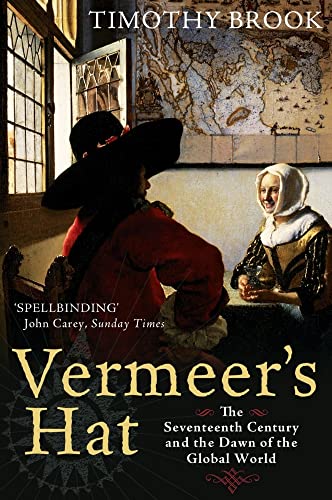 Vermeer's Hat: The Seventeenth Century and the Dawn of the Global World von Profile Books