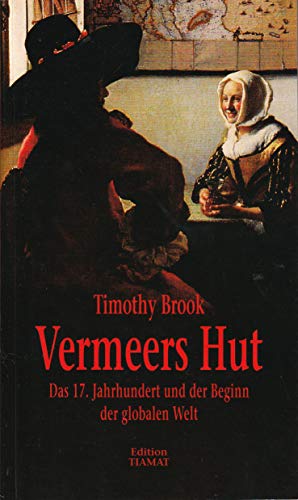 Vermeers Hut: Das 17. Jahrhundert und der Beginn der globalen Welt von Edition Tiamat