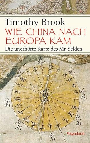 Wie China nach Europa kam: Die unerhörte Karte des Mr. Selden (Allgemeines Programm - Sachbuch) von Wagenbach Klaus GmbH