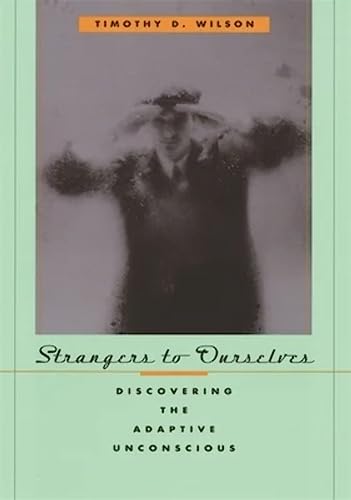 Strangers to Ourselves: Discovering the Adaptive Unconscious von Belknap Press