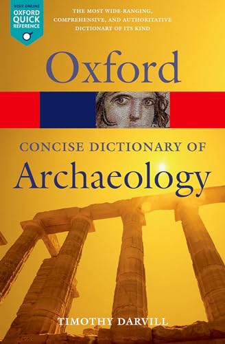 The Concise Oxford Dictionary of Archaeology (Oxford Paperback Reference): With over 4,000 entries