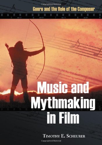 Music and Mythmaking in Film: Genre and the Role of the Composer von McFarland