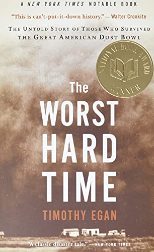 The Worst Hard Time: The Untold Story of Those Who Survived the Great American Dust Bowl: The Untold Story of Those Who Survived the Great American Dust Bowl: A National Book Award Winner
