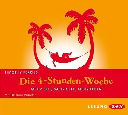 Die 4-Stunden-Woche. Mehr Zeit, mehr Geld, mehr Leben: Lesung mit Dietmar Wunder (4 CDs)