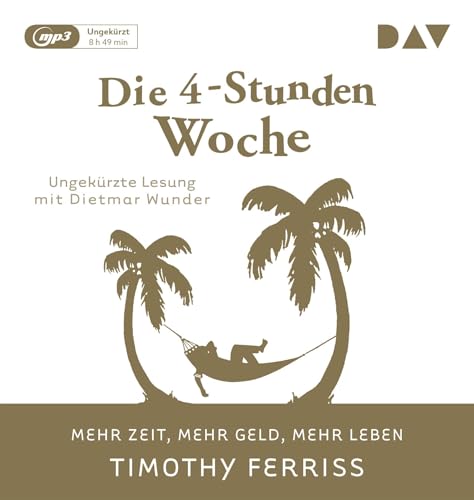 Die 4-Stunden-Woche. Mehr Zeit, mehr Geld, mehr Leben: Ungekürzte Lesung mit Dietmar Wunder (1 mp3-CD) von Audio Verlag Der GmbH