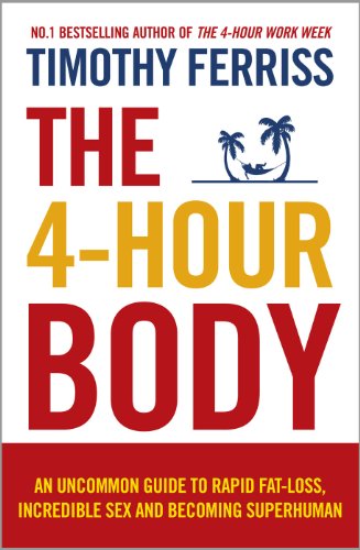The 4-Hour Body: An Uncommon Guide to Rapid Fat-loss, Incredible Sex and Becoming Superhuman von Random House UK Ltd