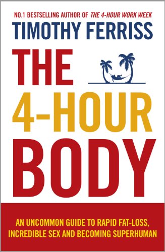 The 4-Hour Body: An Uncommon Guide to Rapid Fat-loss, Incredible Sex and Becoming Superhuman The 4-Hour Body: An Uncommon Guide to Rapid Fat-loss, Incredible Sex and Becoming Superhuman