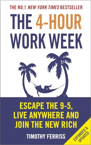 The 4-Hour Work Week: Escape the 9-5, Live Anywhere and Join the New Rich The 4-Hour Work Week: Escape the 9-5, Live Anywhere and Join the New Rich