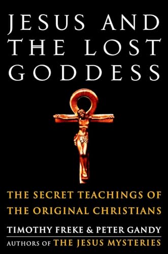 Jesus and the Lost Goddess: The Secret Teachings of the Original Christians