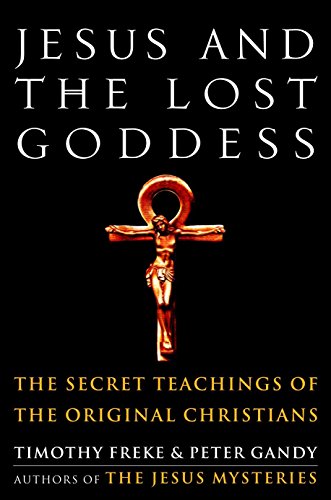 Jesus and the Lost Goddess: The Secret Teachings of the Original Christians von Harmony Books