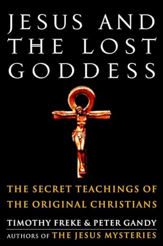 Jesus and the Lost Goddess: The Secret Teachings of the Original Christians