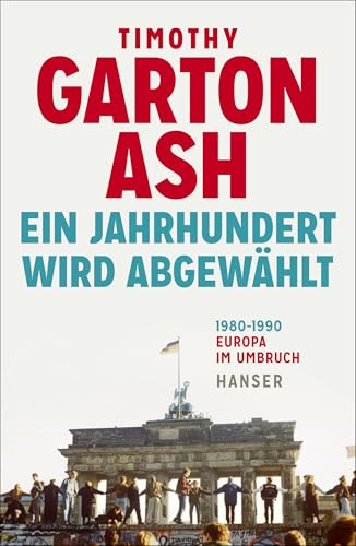 Ein Jahrhundert wird abgewählt: Europa im Umbruch 1980-1990 Erweiterte Neuausgabe Ein Jahrhundert wird abgewählt: Europa im Umbruch 1980-1990 Erweiterte Neuausgabe