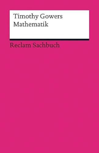 Mathematik: Timothy Gowers: Mathematics. A Very Short Introduction (Reclams Universal-Bibliothek) von Reclam Philipp Jun.