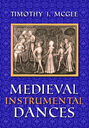 Medieval Instrumental Dances (Music, Scholarship and Performance)