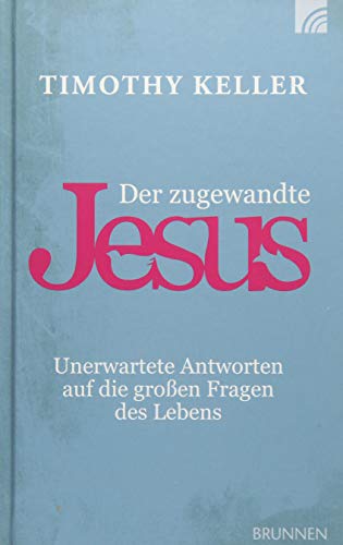 Der zugewandte Jesus: Unerwartete Antworten auf die großen Fragen des Lebens von Brunnen-Verlag GmbH