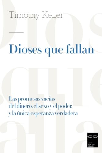 Dioses que fallan: Las promesas vacías del dinero, el sexo y el poder, y la única esperanza verdadera