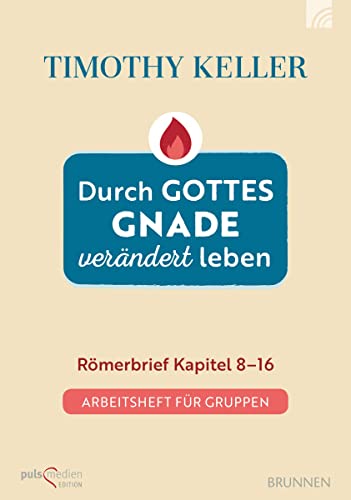Durch Gottes Gnade verändert leben: Römerbrief Kapitel 8-16 Arbeitsheft für Gruppen von Brunnen-Verlag GmbH