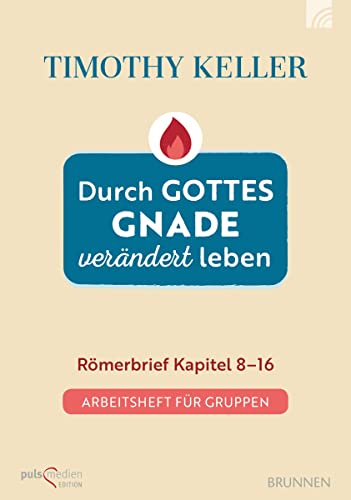 Durch Gottes Gnade verändert leben: Römerbrief Kapitel 8-16. Arbeitsheft für Gruppen Durch Gottes Gnade verändert leben: Römerbrief Kapitel 8-16. Arbeitsheft für Gruppen von BRUNNEN