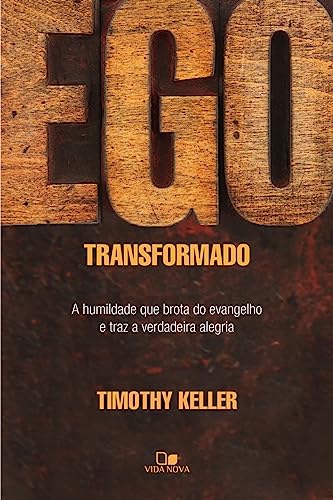 Ego Transformado. A Humildade que Brota do Evangelho e Traz a Verdadeira Alegria (Em Portuguese do Brasil)