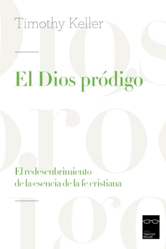 El Dios pródigo: El redescubrimiento de la esencia de la fe cristiana