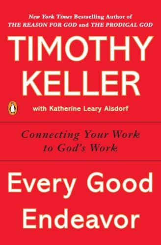 Every Good Endeavor: Connecting Your Work to God's Work von Penguin Books
