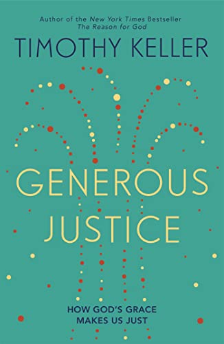 Generous Justice: How God's Grace Makes Us Just (Law, Justice and Power)