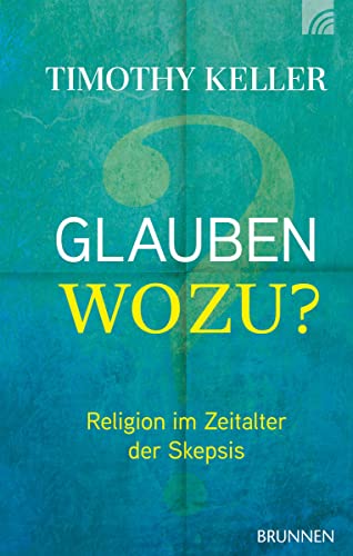 Glauben wozu?: Religion im Zeitalter der Skepsis von BRUNNEN