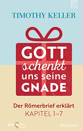 Gott schenkt uns seine Gnade: Der Römerbrief erklärt Kapitel 1-7