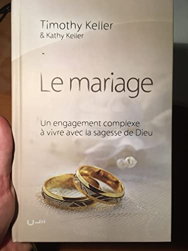 Le mariage (The meaning of mariage): Un engagement complexe à vivre avec la sagesse de Dieu