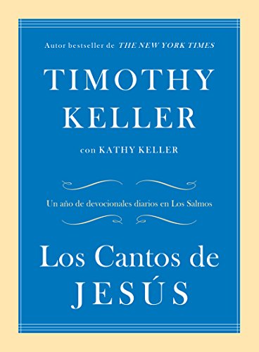Los Cantos de Jesús: Un año de devocionales diarios en Los Salmos (Spanish Edition)