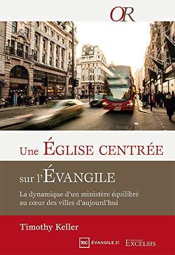 Une église centrée sur l'évangile: La dynamique d’un ministère équilibré au cœur des villes d’aujourd'hui Une église centrée sur l'évangile: La dynamique d’un ministère équilibré au cœur des villes d’aujourd'hui
