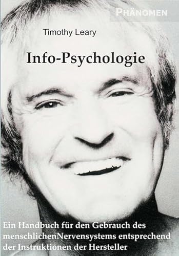Info-Psychologie: Ein Handbuch für den Gebrauch des menschlichen Nervensystems entsprechend den Instruktionen der Hersteller von Phaenomen Verlag