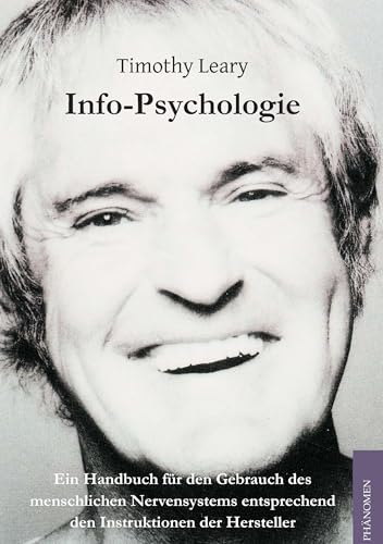 Info-Psychologie: Ein Handbuch für den Gebrauch des menschlichen Nervensystems entsprechend den Instruktionen der Hersteller von Phaenomen Verlag