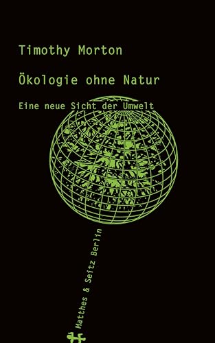 Ökologie ohne Natur: Eine neue Sicht der Umwelt von Matthes & Seitz Verlag