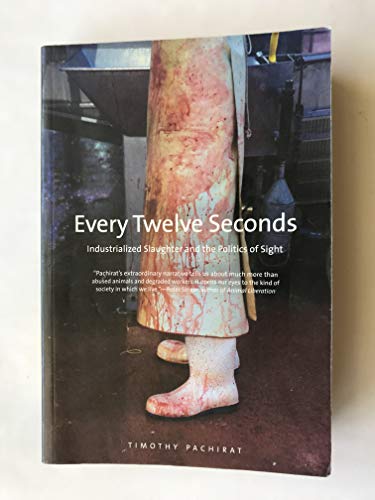 Every Twelve Seconds: Industrialized Slaughter and the Politics of Sight (Yale Agrarian Studies) von Yale University Press
