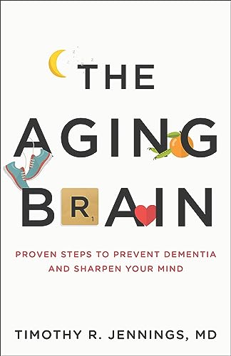 Aging Brain: Proven Steps to Prevent Dementia and Sharpen Your Mind von Baker Pub Group/Baker Books