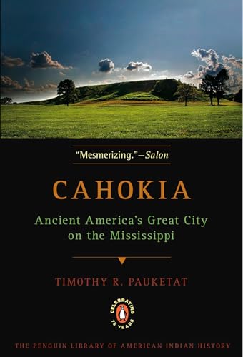 Cahokia: Ancient America's Great City on the Mississippi (Penguin Library of American Indian History)