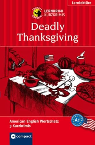 Deadly Thanksgiving: American English A1: Lernkrimi Kurzkrimi American English A1 (Compact Lernkrimi - Kurzkrimis)