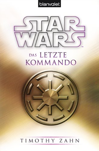 Star Wars™ Das letzte Kommando (Großadmiral Thrawn – die Legende, Band 3) von Blanvalet