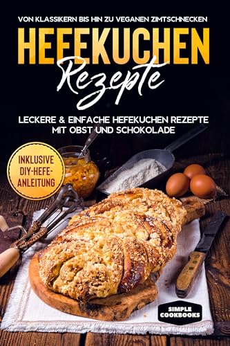 Hefekuchen Rezepte: Leckere & einfache Hefekuchen Rezepte mit Obst und Schokolade - Von Klassikern bis hin zu veganen Zimtschnecken - Inklusive DIY-Hefe-Anleitung Hefekuchen Rezepte: Leckere & einfache Hefekuchen Rezepte mit Obst und Schokolade - Von Klassikern bis hin zu veganen Zimtschnecken - Inklusive DIY-Hefe-Anleitung von edition JT