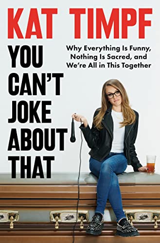 You Can't Joke About That: Why Everything Is Funny, Nothing Is Sacred and We’re All in This Together―Finding Healing through Humor on Sensitive Topics von Broadside Books