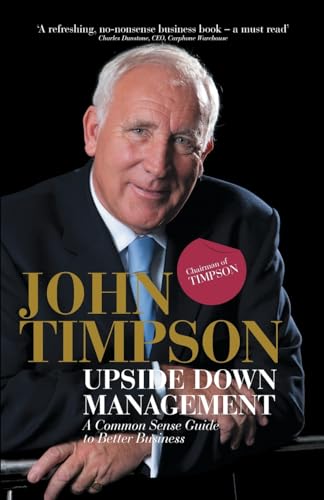 Upside Down Management: A Common Sense Guide to Better Business
