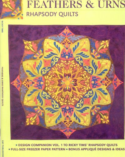 Feathers and Urns: Rhapsody Quilts: Design Companion Vol. 1 to Ricky Tims' Rhapsody Quilts: Design Companion Vol. 1 to Ricky TIMS' Rhapsody Quilts, Full-Size Pattern, Bonus Applique Designs & Ideas