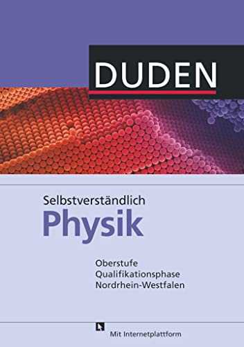 Selbstverständlich Physik - Nordrhein-Westfalen - Oberstufe Qualifikationsphase: Schulbuch Selbstverständlich Physik - Nordrhein-Westfalen - Oberstufe Qualifikationsphase: Schulbuch