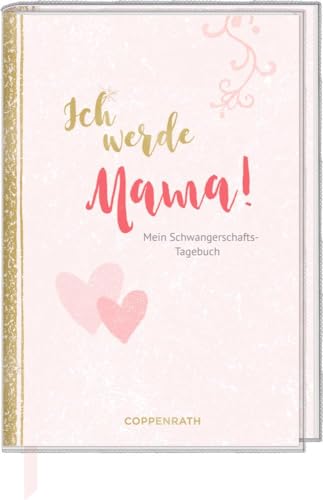 Tagebuch - Ich werde Mama!: Mein Schwangerschaftstagebuch von Coppenrath F