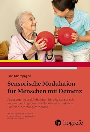 Sensorische Modulation für Menschen mit Demenz: Assessments und Aktivitäten für eine sensorisch anregende Umgebung zur Bedürfnisbefriedigung und ... Bedürfnisse befriedigen, Wahrnehmung fördern von HOGREFE (VORM. VERLAG HANS HUBER )
