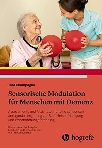 Sensorische Modulation für Menschen mit Demenz: Assessments und Aktivitäten für eine sensorisch anregende Umgebung zur Bedürfnisbefriedigung und ... Bedürfnisse befriedigen, Wahrnehmung fördern Sensorische Modulation für Menschen mit Demenz: Assessments und Aktivitäten für eine sensorisch anregende Umgebung zur Bedürfnisbefriedigung und ... Bedürfnisse befriedigen, Wahrnehmung fördern