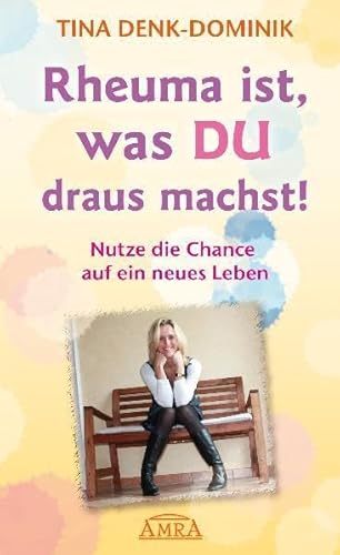 Rheuma ist, was Du draus machst! Nutze die Chance auf ein neues Leben