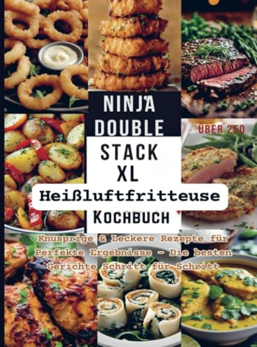 Ninja Double Stack XL Heißluftfritteuse Kochbuch: Knusprige & Leckere Rezepte für Perfekte Ergebnisse – Die besten Gerichte Schritt für Schritt von Bookmundo
